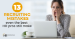 13 Recruiting Mistakes